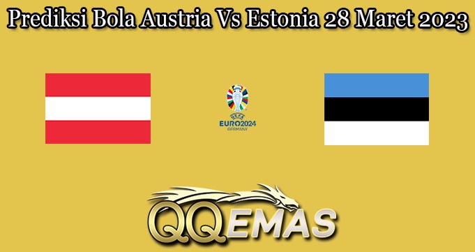 Prediksi Bola Austria Vs Estonia 28 Maret 2023