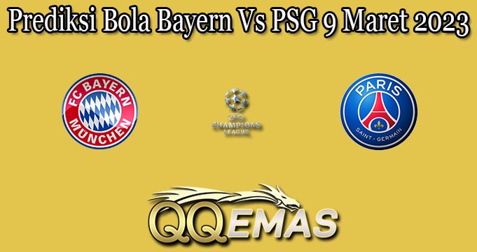 Prediksi Bola Bayern Vs PSG 9 Maret 2023