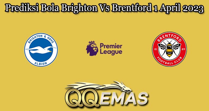 Prediksi Bola Brighton Vs Brentford 1 April 2023