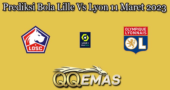 Prediksi Bola Lille Vs Lyon 11 Maret 2023