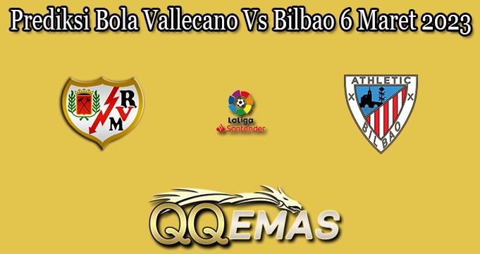 Prediksi Bola Vallecano Vs Bilbao 6 Maret 2023