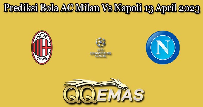 Prediksi Bola AC Milan Vs Napoli 13 April 2023