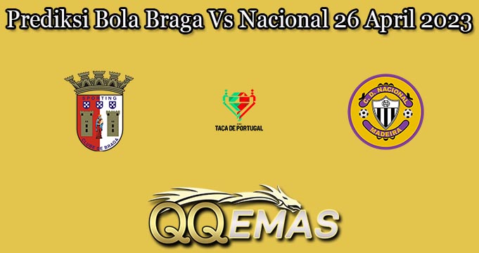 Prediksi Bola Braga Vs Nacional 26 April 2023