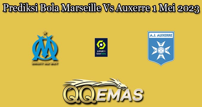 Prediksi Bola Marseille Vs Auxerre 1 Mei 2023