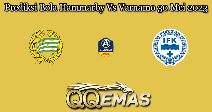 Prediksi Bola Hammarby Vs Varnamo 30 Mei 2023