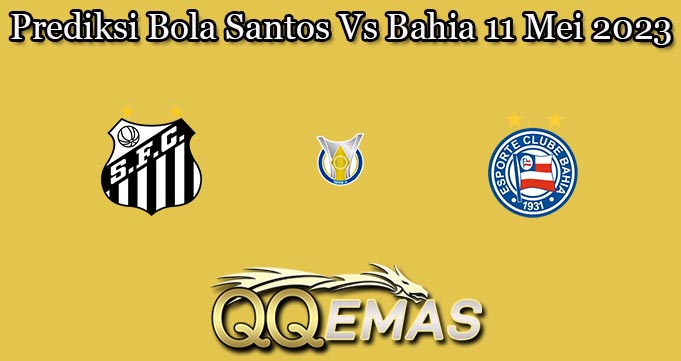 Prediksi Bola Santos Vs Bahia 11 Mei 2023