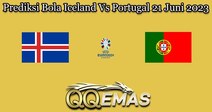 Prediksi Bola Iceland Vs Portugal 21 Juni 2023