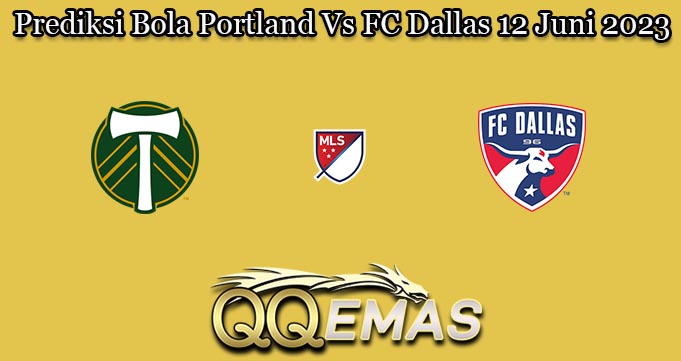 Prediksi Bola Portland Vs FC Dallas 12 Juni 2023