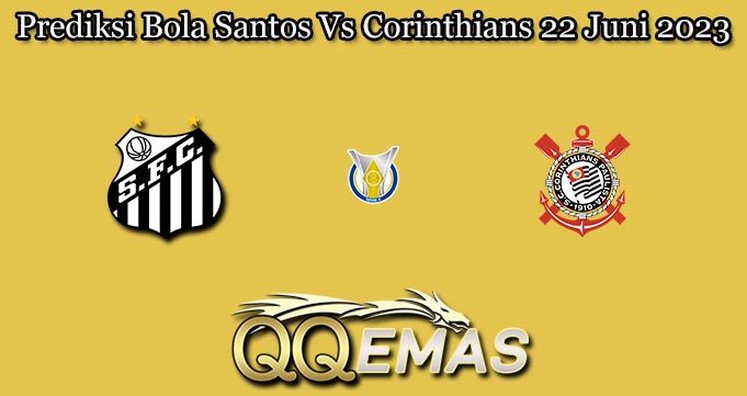 Prediksi Bola Santos Vs Corinthians 22 Juni 2023