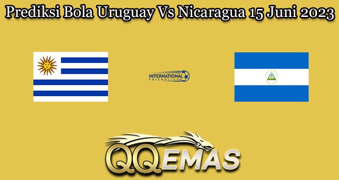 Prediksi Bola Uruguay Vs Nicaragua 15 Juni 2023