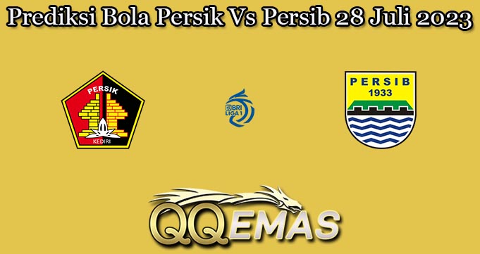 Prediksi Bola Persik Vs Persib 28 Juli 2023