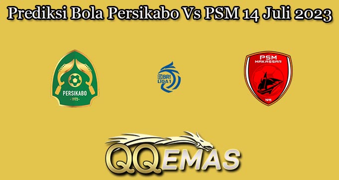 Prediksi Bola Persikabo Vs PSM 14 Juli 2023