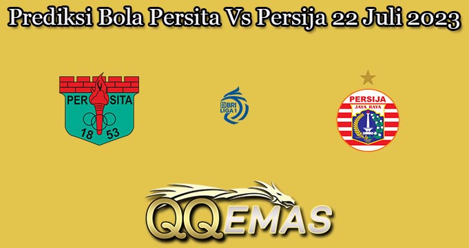 Prediksi Bola Persita Vs Persija 22 Juli 2023