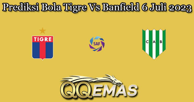 Prediksi Bola Tigre Vs Banfield 6 Juli 2023