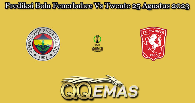 Prediksi Bola Fenerbahce Vs Twente 25 Agustus 2023