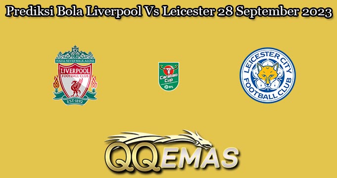 Prediksi Bola Liverpool Vs Leicester 28 September 2023