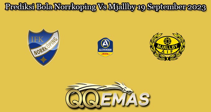 Prediksi Bola Norrkoping Vs Mjallby 19 September 2023