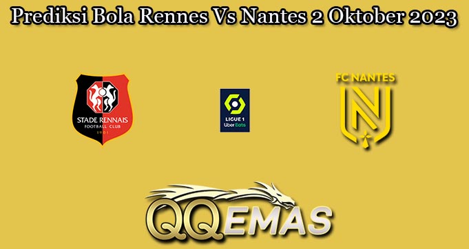 Prediksi Bola Rennes Vs Nantes 2 Oktober 2023