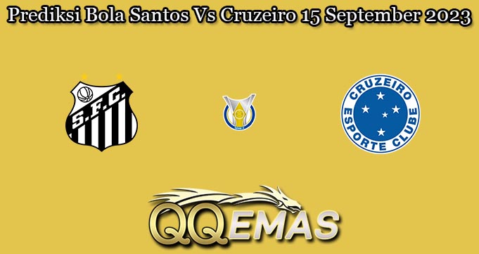 Prediksi Bola Santos Vs Cruzeiro 15 September 2023