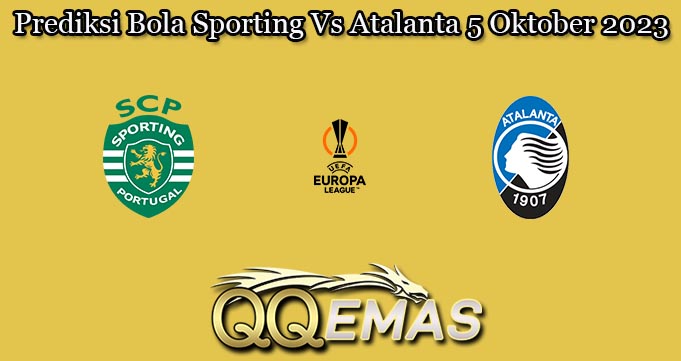 Prediksi Bola Sporting Vs Atalanta 5 Oktober 2023