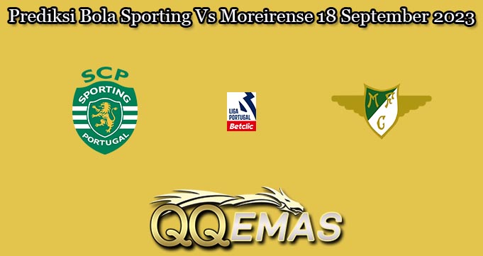 Prediksi Bola Sporting Vs Moreirense 18 September 2023