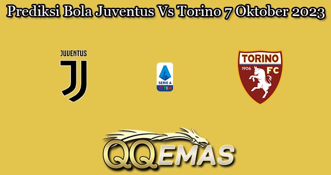 Prediksi Bola Juventus Vs Torino 7 Oktober 2023