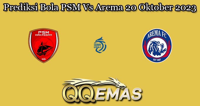 Prediksi Bola PSM Vs Arema 20 Oktober 2023