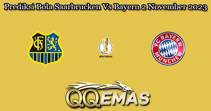 Prediksi Bola Saarbrucken Vs Bayern 2 November 2023