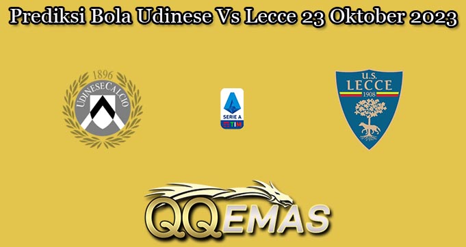 Prediksi Bola Udinese Vs Lecce 23 Oktober 2023