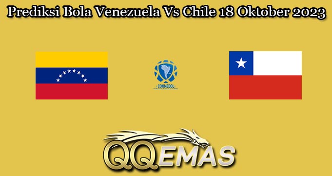 Prediksi Bola Venezuela Vs Chile 18 Oktober 2023