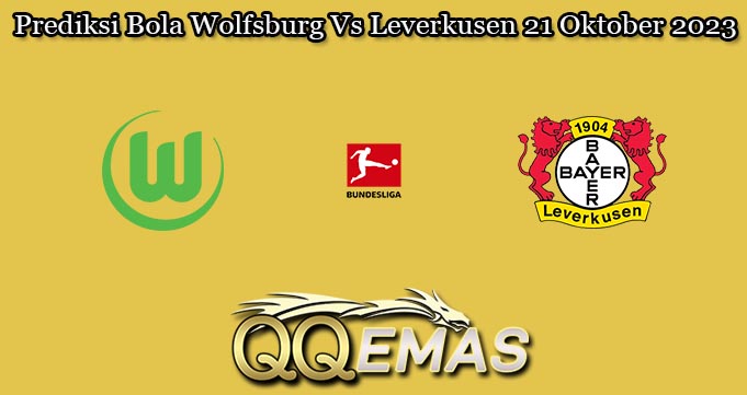 Prediksi Bola Wolfsburg Vs Leverkusen 21 Oktober 2023