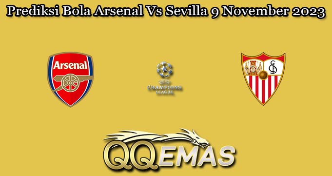 Prediksi Bola Arsenal Vs Sevilla 9 November 2023