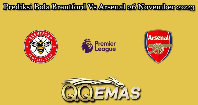 Prediksi Bola Brentford Vs Arsenal 26 November 2023