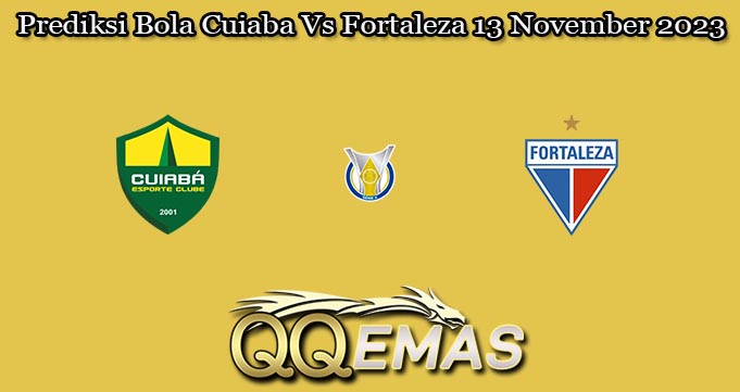 Prediksi Bola Cuiaba Vs Fortaleza 13 November 2023