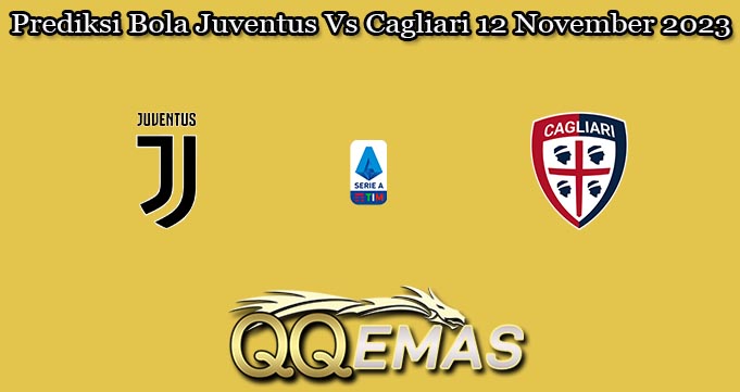 Prediksi Bola Juventus Vs Cagliari 12 November 2023