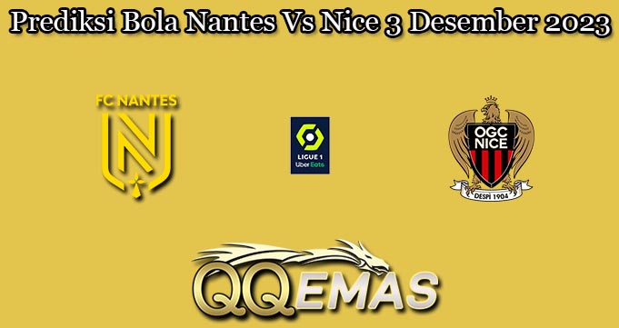 Prediksi Bola Nantes Vs Nice 3 Desember 2023