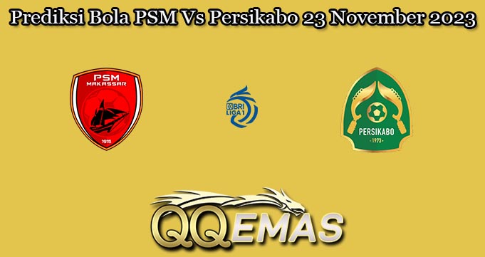 Prediksi Bola PSM Vs Persikabo 23 November 2023