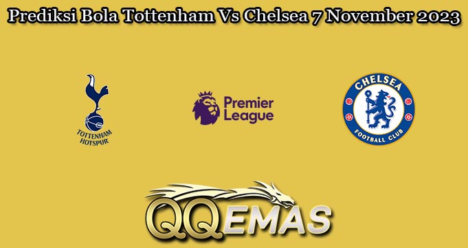 Prediksi Bola Tottenham Vs Chelsea 7 November 2023