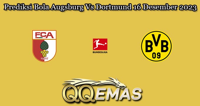 Prediksi Bola Augsburg Vs Dortmund 16 Desember 2023