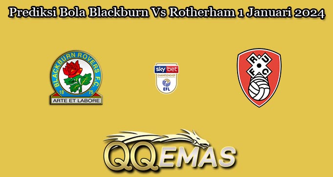 Prediksi Bola Blackburn Vs Rotherham 1 Januari 2024