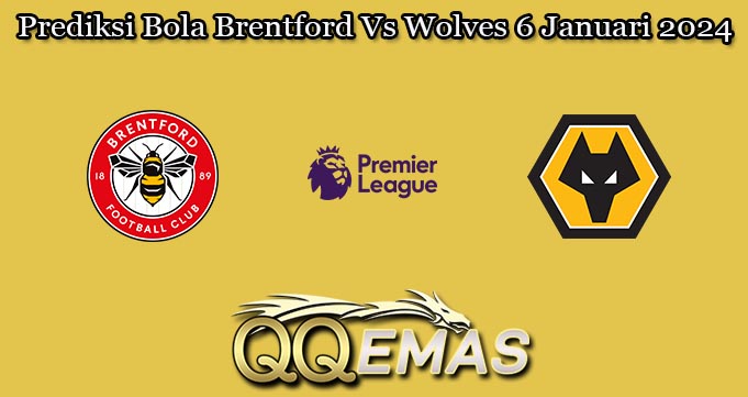 Prediksi Bola Brentford Vs Wolves 6 Januari 2024