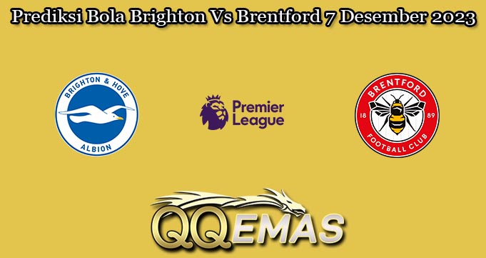 Prediksi Bola Brighton Vs Brentford 7 Desember 2023