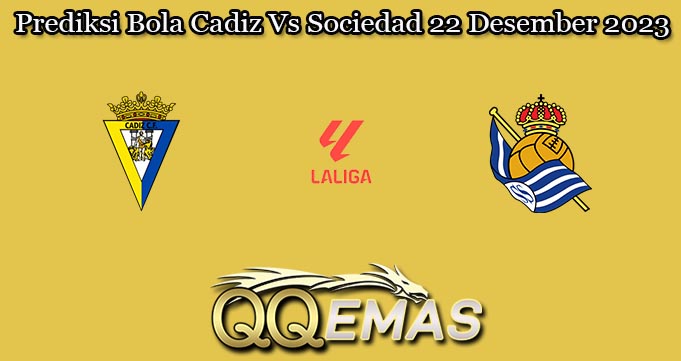 Prediksi Bola Cadiz Vs Sociedad 22 Desember 2023