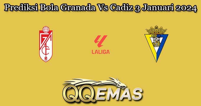 Prediksi Bola Granada Vs Cadiz 3 Januari 2024