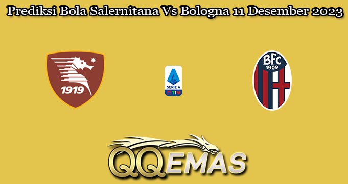 Prediksi Bola Salernitana Vs Bologna 11 Desember 2023