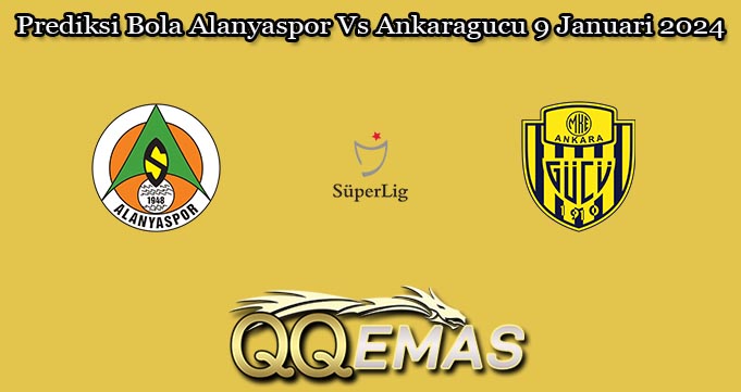 Prediksi Bola Alanyaspor Vs Ankaragucu 9 Januari 2024