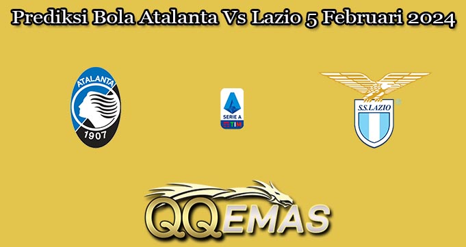 Prediksi Bola Atalanta Vs Lazio 5 Februari 2024