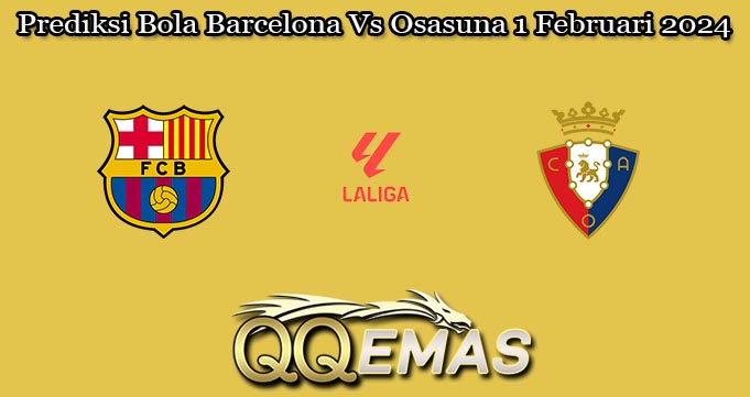 Prediksi Bola Barcelona Vs Osasuna 1 Februari 2024