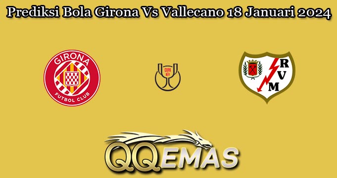 Prediksi Bola Girona Vs Vallecano 18 Januari 2024