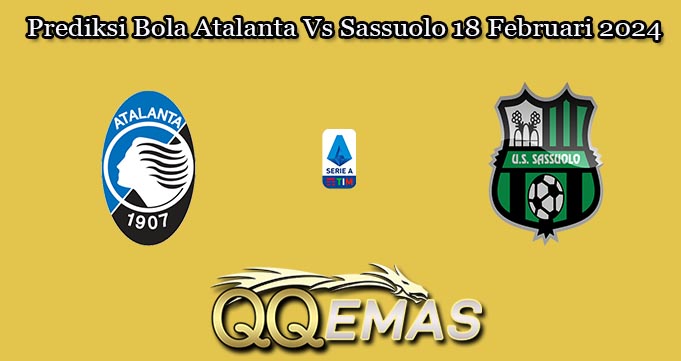 Prediksi Bola Atalanta Vs Sassuolo 18 Februari 2024